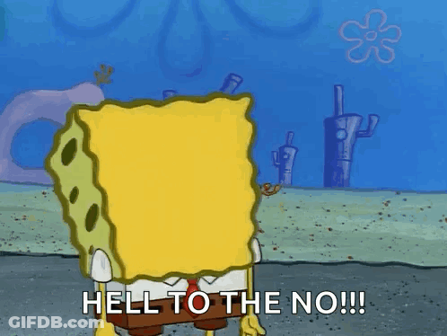 A Cartoon Of Spongebob Saying " Hell To The No !!! " GIF