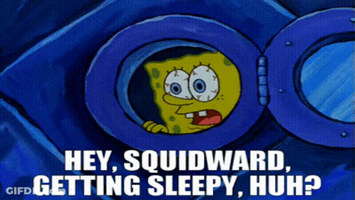 A Cartoon Of Spongebob Saying " Hey Squidward Getting Sleepy Huh ? " GIF