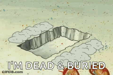 A Cartoon Of Spongebob Saying `` I 'M Dead & Buried '' While Holding A Shovel . GIF