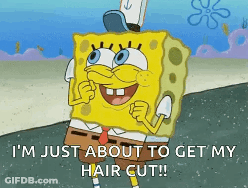 A Cartoon Of Spongebob Saying `` I 'M Just About To Get My Hair Cut '' GIF