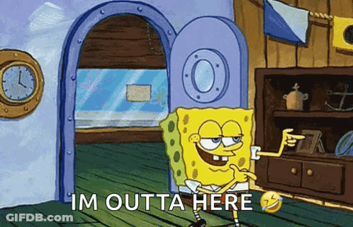 A Cartoon Of Spongebob Saying I 'M Outta Here In A Room . GIF