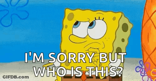 A Cartoon Of Spongebob Saying `` I 'M Sorry But Who Is This '' . GIF