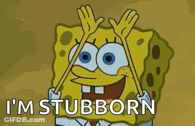 A Cartoon Of Spongebob Saying `` I 'M Stubborn '' . GIF