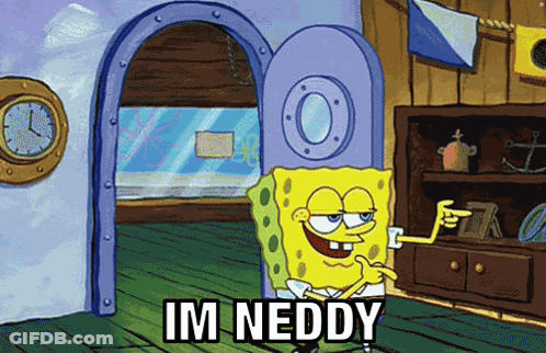 A Cartoon Of Spongebob Saying Im Neddy In A Room GIF