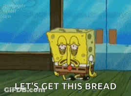 A Cartoon Of Spongebob Saying Let 'S Get This Bread GIF