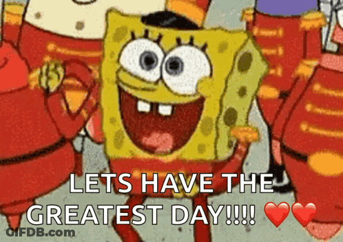 A Cartoon Of Spongebob Saying " Lets Have The Greatest Day !!! " GIF