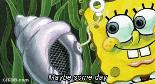 A Cartoon Of Spongebob Saying Maybe Some Day Next To A Shell GIF