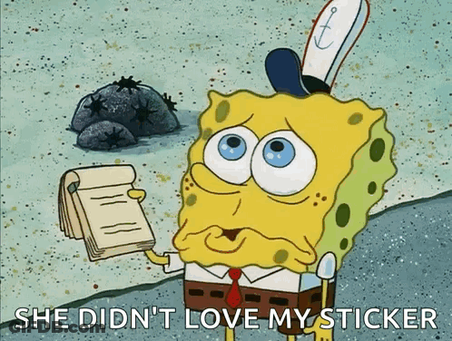 A Cartoon Of Spongebob Saying She Didn 'T Love My Sticker GIF