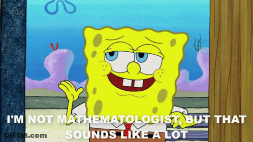 A Cartoon Of Spongebob Saying That He Is Not A Mathematicologist But That Sounds Like A Lot GIF
