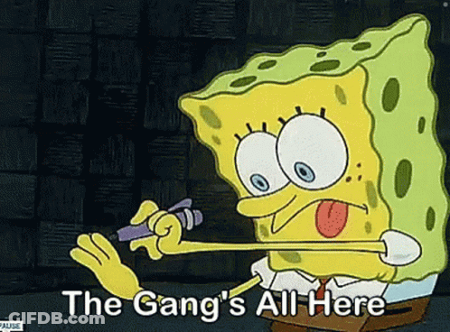 A Cartoon Of Spongebob Saying " The Gang 'S All Here " Is Shown GIF