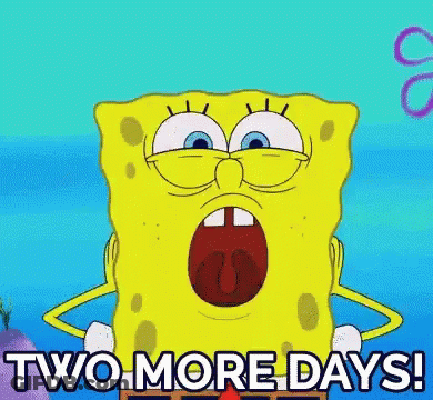 A Cartoon Of Spongebob Saying " Two More Days " With His Mouth Open GIF