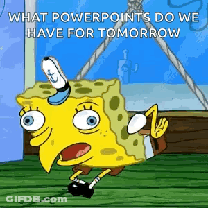 A Cartoon Of Spongebob Saying What Powerpoints Do We Have For Tomorrow GIF
