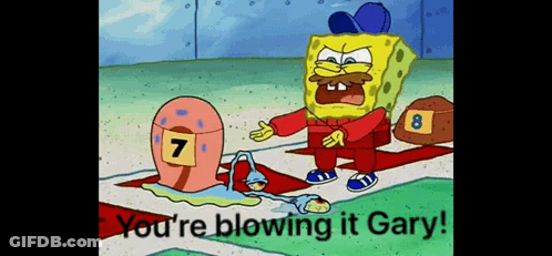 A Cartoon Of Spongebob Saying " You 'Re Blowing It Gary " Next To A Snail With The Number 7 On It GIF