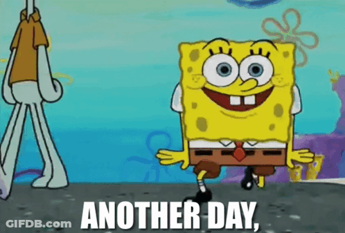 A Cartoon Of Spongebob Says Another Day GIF