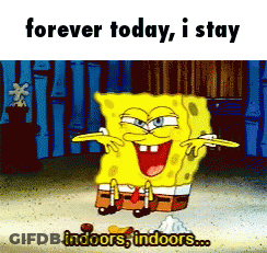 A Cartoon Of Spongebob Says " Forever Today I Stay Indoors Indoors " GIF
