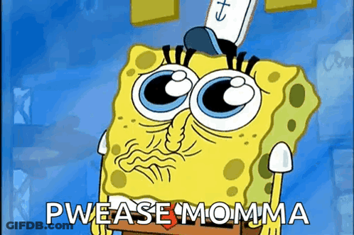 A Cartoon Of Spongebob Says " Please Momma " GIF