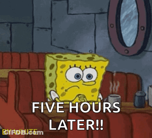 A Cartoon Of Spongebob Sitting At A Table With The Words Five Hours Later GIF