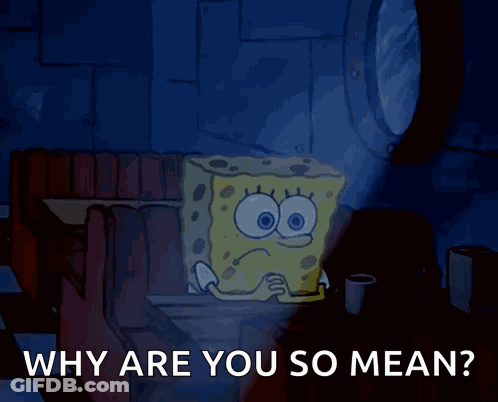 A Cartoon Of Spongebob Sitting At A Table With The Words " Why Are You So Mean " GIF