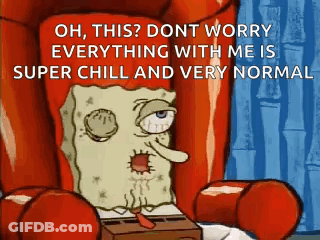 A Cartoon Of Spongebob Sitting In A Chair With The Caption Oh This Dont Worry Everything With Me Is Super Chill And Very GIF