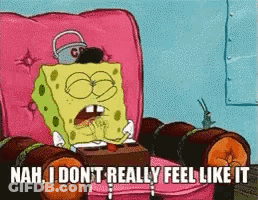 A Cartoon Of Spongebob Sitting In A Pink Chair Saying Nah I Don T Really Feel Like It GIF