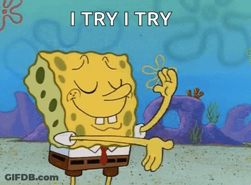A Cartoon Of Spongebob Squarepants Giving A Thumbs Up And The Words `` I Try I Try '' . GIF