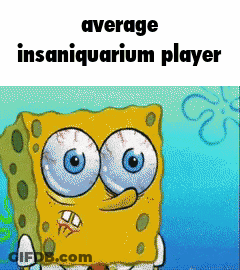 A Cartoon Of Spongebob Squarepants With The Words Average Insaniquarium Player Above Him GIF