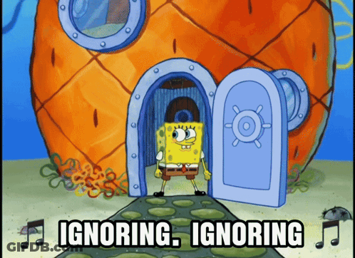A Cartoon Of Spongebob Standing In Front Of A House With The Words Ignoring Ignoring Below Him GIF