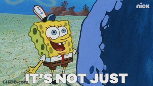 A Cartoon Of Spongebob That Says It 'S Not Just On It GIF
