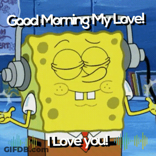A Cartoon Of Spongebob Wearing Headphones And Saying Good Morning My Love GIF