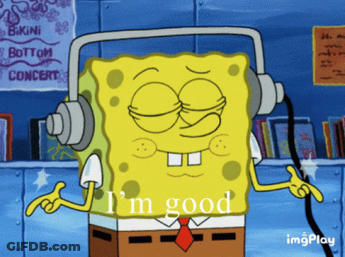 A Cartoon Of Spongebob Wearing Headphones With The Words I 'M Good Below Him GIF