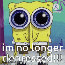 A Cartoon Of Spongebob With Big Eyes And The Words `` I 'M No Longer Depressed !! '' GIF