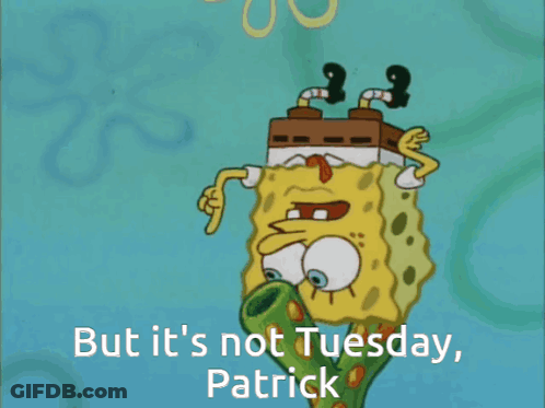 A Cartoon Of Spongebob With The Words But It 'S Not Tuesday Patrick GIF