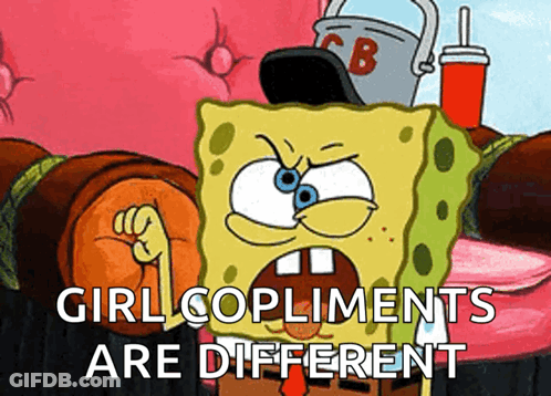 A Cartoon Of Spongebob With The Words Girl Compliments Are Different On The Bottom GIF