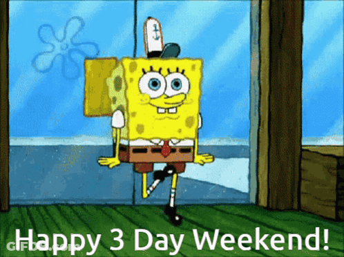 A Cartoon Of Spongebob With The Words Happy 3 Day Weekend Below Him GIF