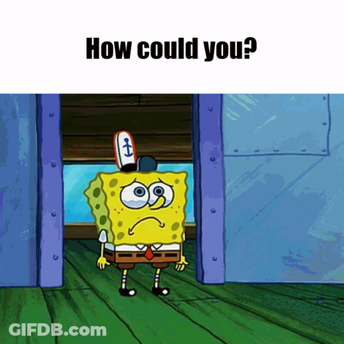 A Cartoon Of Spongebob With The Words " How Could You " On The Bottom GIF