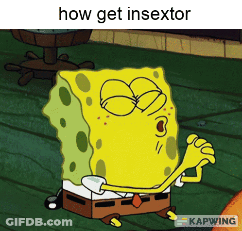 A Cartoon Of Spongebob With The Words How Get Insextor Below Him GIF