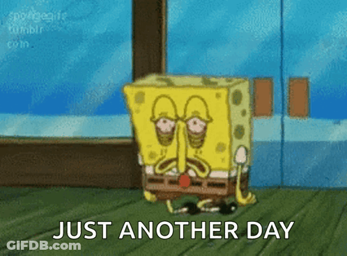 A Cartoon Of Spongebob With The Words Just Another Day GIF