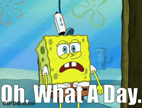 A Cartoon Of Spongebob With The Words Oh What A Day Below Him GIF