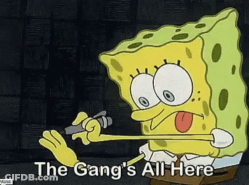 A Cartoon Of Spongebob With The Words The Gang 'S All Here GIF