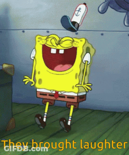 A Cartoon Of Spongebob With The Words They Brought Laughter Behind Him GIF