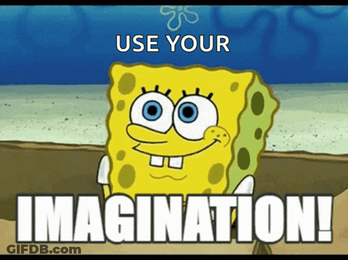 A Cartoon Of Spongebob With The Words Use Your Imagination Below Him GIF