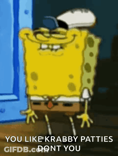 A Cartoon Of Spongebob With The Words You Like Krabby Patties Dont You GIF