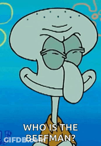 A Cartoon Of Squidward From Spongebob Squarepants Is Asking Who Is The Beefman GIF