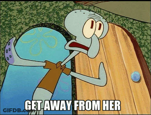 A Cartoon Of Squidward From Spongebob Squarepants Says Get Away From Her GIF