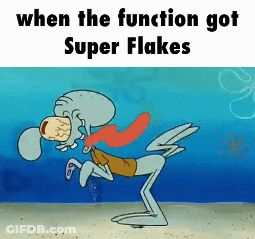 A Cartoon Of Squidward From Spongebob Squarepants With The Caption When The Function Got Super Flakes GIF