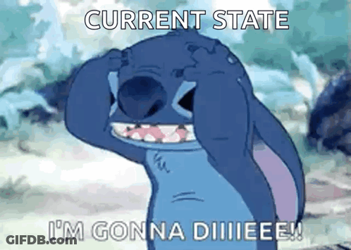 A Cartoon Of Stitch Saying Current State I 'M Gonna Diiieeee GIF
