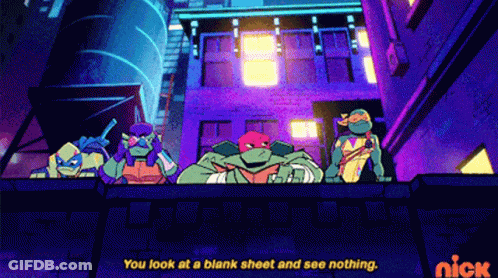 A Cartoon Of Teenage Mutant Ninja Turtles Says " You Look At A Blank Sheet And See Nothing " On The Bottom GIF