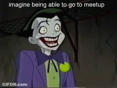 A Cartoon Of The Joker With The Words Imagine Being Able To Go To Meetup Below Him GIF