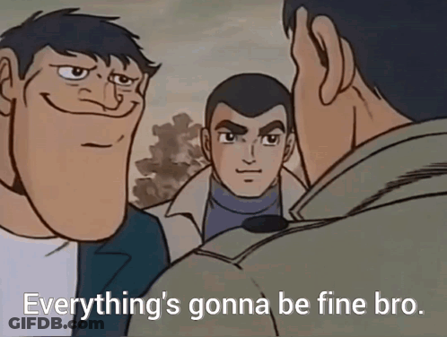 A Cartoon Of Three Men With The Caption Everything 'S Gonna Be Fine Bro . GIF
