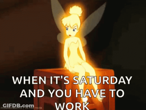 A Cartoon Of Tinkerbell Sitting On A Box With A Caption That Says When It 'S Saturday And You Have To Work GIF